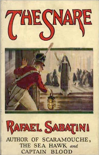 The Snare: A Story of the Napoleonic Wars! An Adventure, Fiction and Literature Classic By Rafael Sabatini! AAA+++