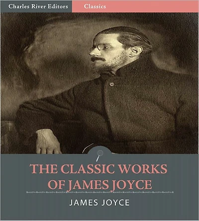 The Classic Works of James Joyce (Illustrated)