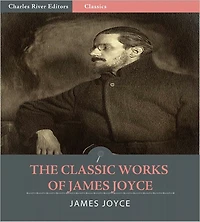 The Classic Works of James Joyce (Illustrated)
