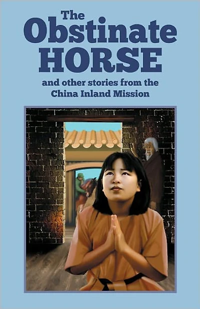 The Obstinate Horse and Other Stories from the China Inland Mission