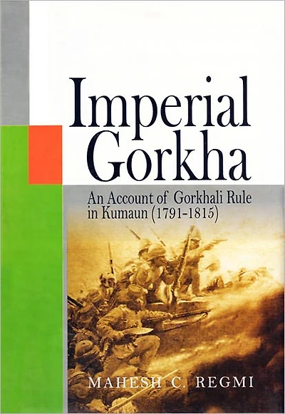 Imperial Gorkha: An Account of Gorkhali Rule in Kumaun (1791—1815)