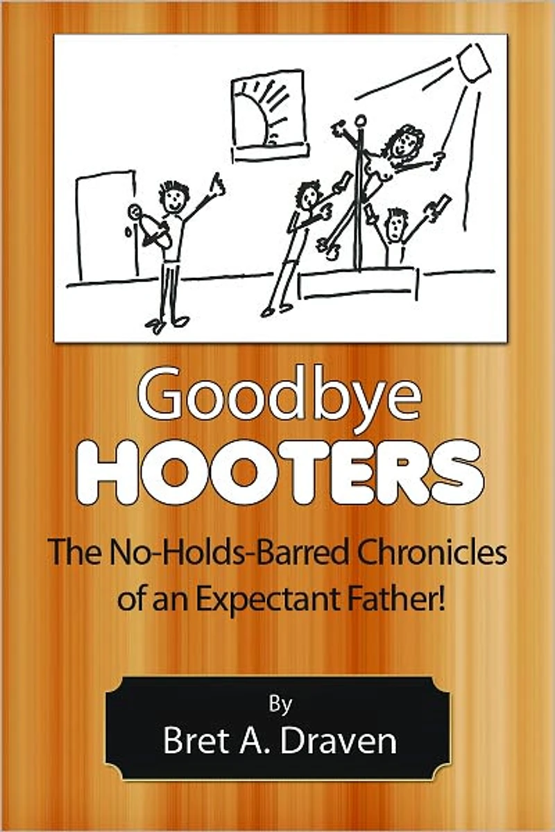Goodbye Hooters: The No-Holds-Barred Chronicles of an Expectant Father