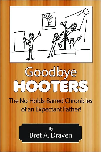 Goodbye Hooters: The No-Holds-Barred Chronicles of an Expectant Father