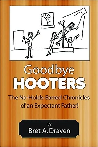 Goodbye Hooters: The No-Holds-Barred Chronicles of an Expectant Father