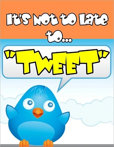 Its Not Too Late to "Tweet"
