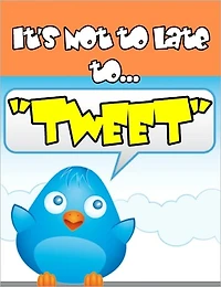 Its Not Too Late to "Tweet"