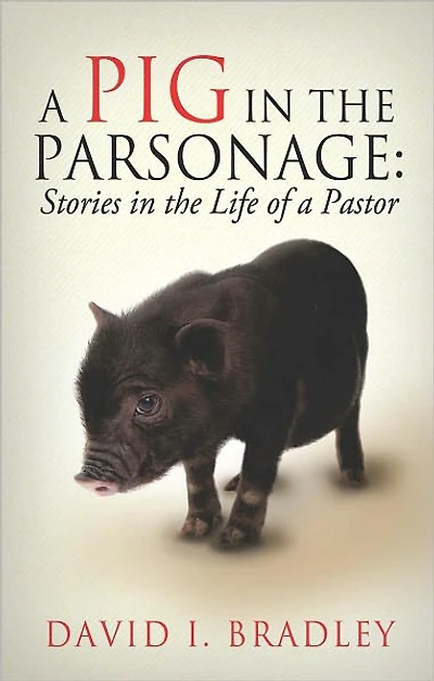 A Pig in the Parsonage: Stories in the Life of a Pastor