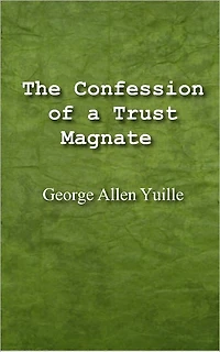 The Confession of a Trust Magnate