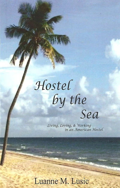 Hostel by the Sea: Living, Loving, & Working in an American Hostel