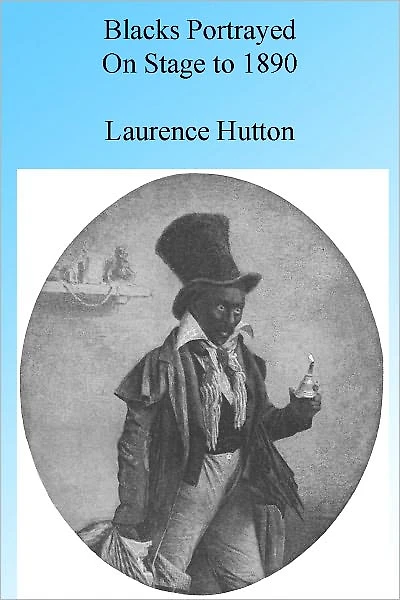 Blacks Portrayed on Stage to 1890, Illustrated