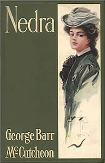 Nedra: A Fiction and Literature, Romance, Humor Classic By George Barr McCutcheon! AAA+++