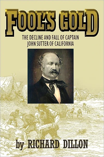 Fool’s Gold: The Decline and Fall of Captain John Sutter of California
