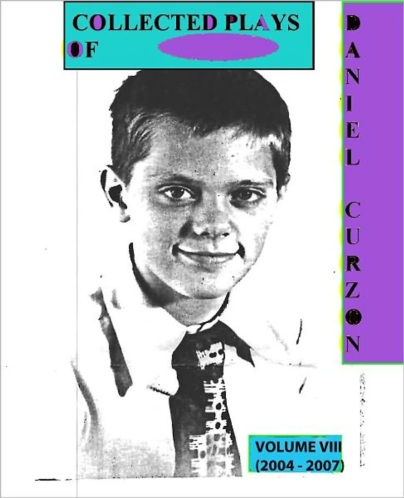 Volume IX (2008-2009) Collected Plays of Daniel Curzon!