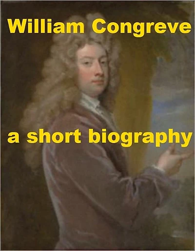 William Congreve - A Short Biography