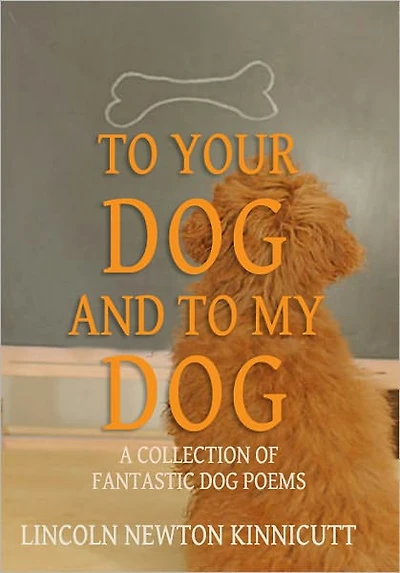 To Your Dog and To My Dog: A Collection of Fantastic Dog Poems