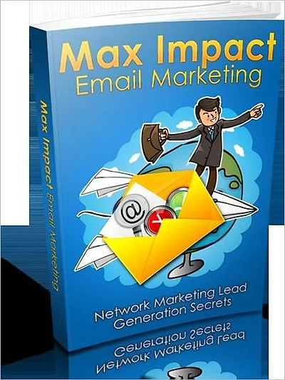 Max Impact Email Marketing - Network Marketing Lead Generation Secrets