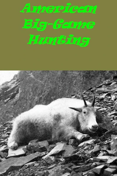 American Big-Game Hunting The Book of the Boone and Crockett Club with Illustrations [excellent navigation]