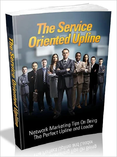 The Service Oriented Upline - Network marketing tips on being the perfect upline and leader