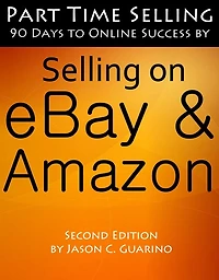 Part Time Selling: 90 Days To Online Success by Selling on eBay & Amazon