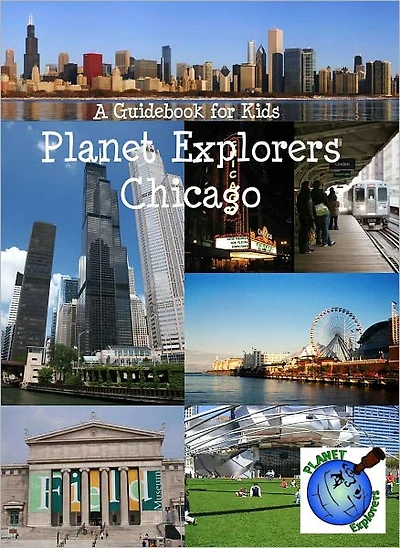 Planet Explorers Chicago: A Travel Guide for Kids