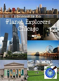 Planet Explorers Chicago: A Travel Guide for Kids