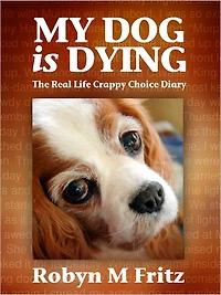 My Dog Is Dying: The Real Life Crappy Choice Diary