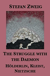 The Struggle with the Daemon: Holderlin, Kleist, Nietzsche