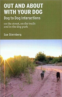 Out and About With Your Dog - to Interactions on the Street, Trails, Park