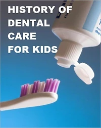 History of Dental Care for Kids