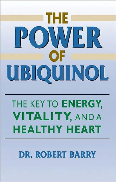 The Power of Ubiquinol: The Key to Energy, Vitality, and a Healthy Heart