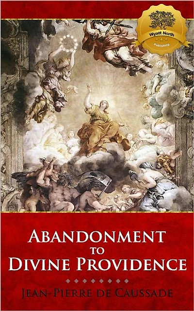 Abandonment to Divine Providence (Translated by E. J. Strickland with an Introduction Dom Arnold)