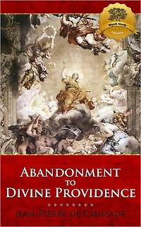 Abandonment to Divine Providence (Translated by E. J. Strickland with an Introduction Dom Arnold)
