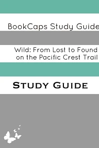 Wild: From Lost to Found on the Pacific Crest Trail (A BookCaps Study Guide)