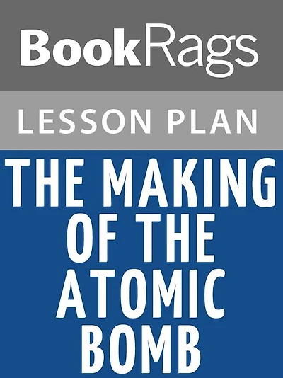 The Making of the Atomic Bomb Lesson Plans
