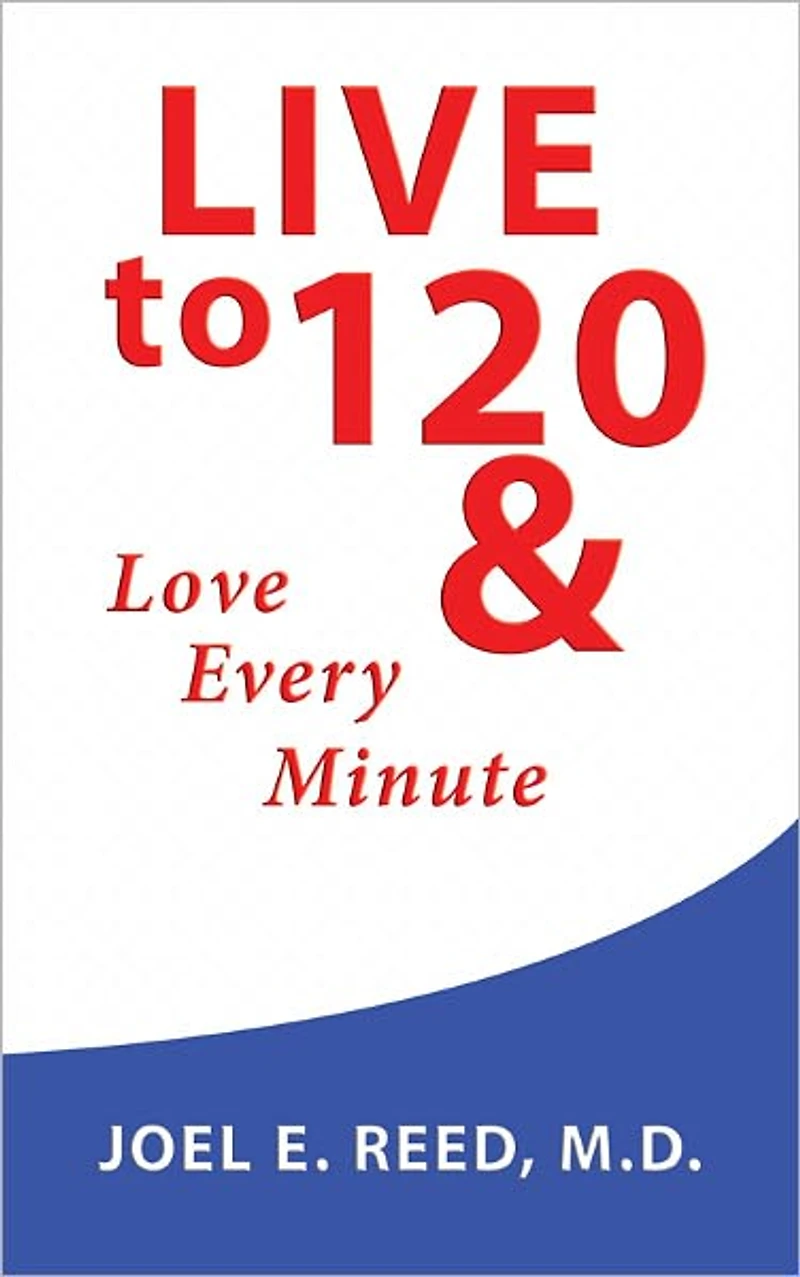 Live to 120: Love Every Minute