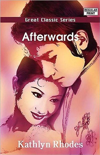 Afterwards: A Romance, Fiction and Literature Classic By Kathlyn Rhodes! AAA+++