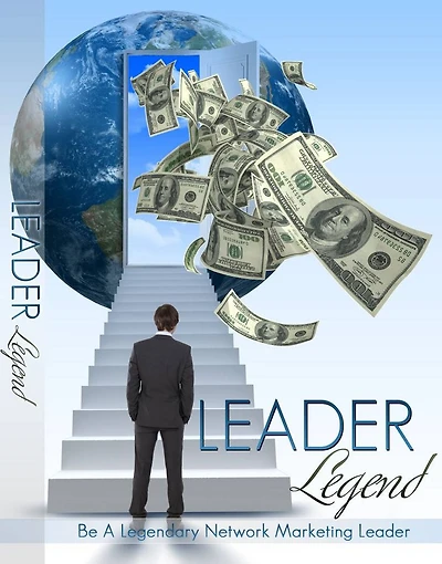 Leader Legend: Be A Legendary Network Marketing Leader