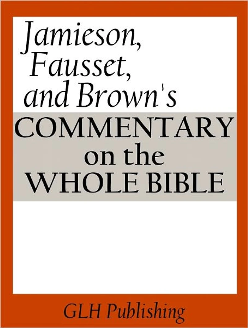 Jamieson, Fausset, and Brown's Commentary on the Whole Bible