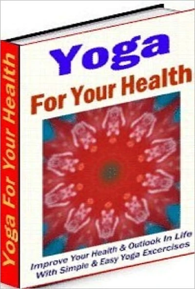 Best Healthy Living eBook - Yoga for Your health - The law of Yoga is the law of Life...