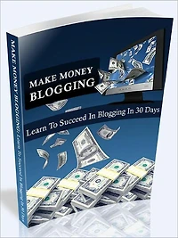 MAKE MONEY BLOGGING - Learn To Succeed In Blogging in 30 Days