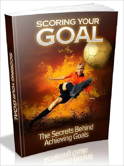 Scoring Your GOAL - The Secrets Behind Achieving Goals