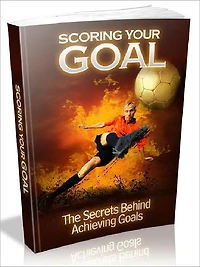 Scoring Your GOAL - The Secrets Behind Achieving Goals