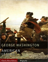 American Legends: The Life of George Washington (Illustrated)