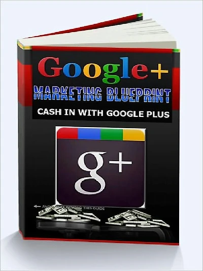 Google+ Marketing Blueprint - Cash In With Google Plus