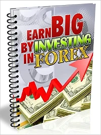 Earn Big By Investing In Forex