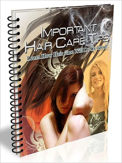 Important Hair Care Tips - Learn How Hair Care Will Do Us Good!