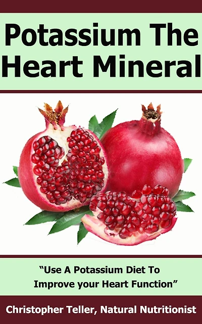 Potassium The Heart Mineral: Use A Potassium Diet To Improve your Heart Function