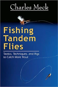Fishing Tandem Flies: Tactics, Techniques, and Rigs to Catch More Trout