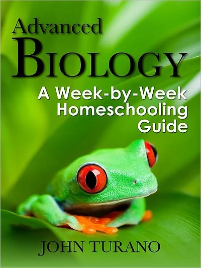Advanced Biology: A Week-By-Week Homeschooling Guide