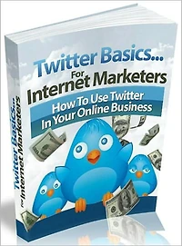 Twitter Basics For Marketers: Finally! Discover How To Unleash The Power of Twitter To Market and Grow Your Online Business... Even If You Know Absolutely Nothing About It! AAA+++